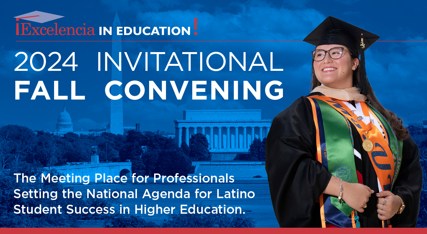 2024 Invitational Fall Convening - The Meeting Place for Professionals Setting the National Agenda for Latino Student Success in Higher Education