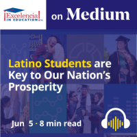 Excelencia on Medium - Latino Students are Key to Our Nation’s Prosperity